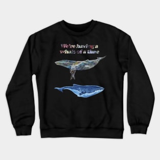 Having a Whale or a Time Crewneck Sweatshirt